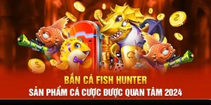 Bắn Cá Fish Hunter - Trải Nghiệm Tuyệt Vời Ở Đại Dương