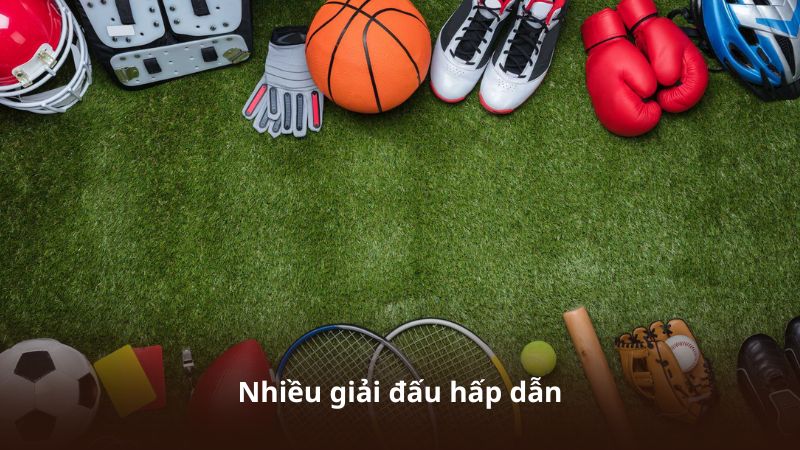 Nhiều giải đấu hấp dẫn
